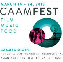 CAAMFest 2013 (Center For Asian American Media): March 14th – 24th